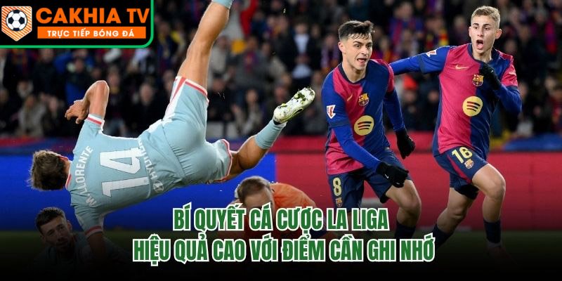 Bí Quyết Cá Cược La Liga Hiệu Quả Cao Với Điểm Cần Ghi Nhớ