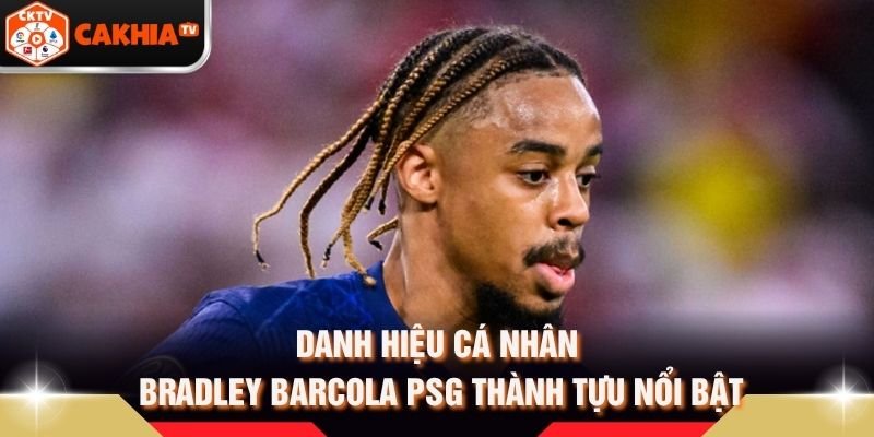Danh Hiệu Cá Nhân Bradley Barcola PSG Thành Tựu Nổi Bật