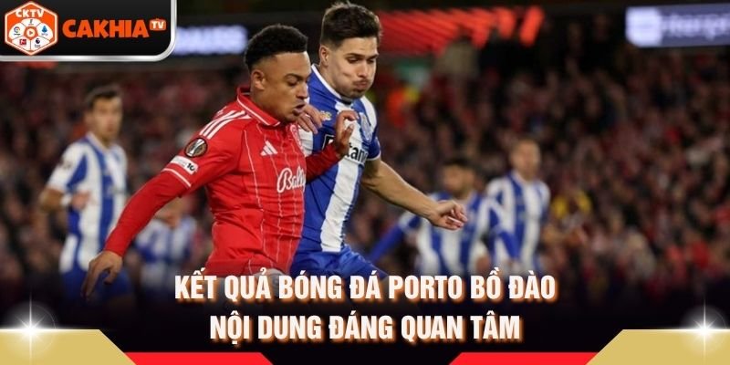 Kết Quả Bóng Đá Porto Bồ Đào – Nội Dung Đáng Quan Tâm