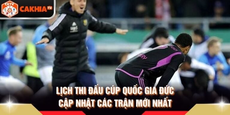 Lịch Thi Đấu Cúp Quốc Gia Đức - Cập Nhật Các Trận Mới Nhất