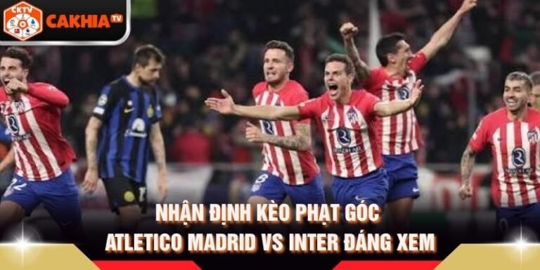Nhận Định Kèo Phạt Góc Atletico Madrid Vs Inter Đáng Xem