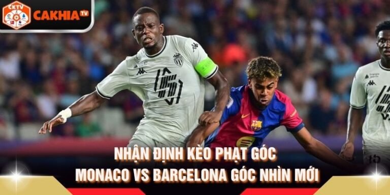 Nhận Định Kèo Phạt Góc Monaco Vs Barcelona Góc Nhìn Mới