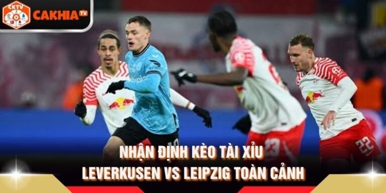 Nhận Định Kèo Tài Xỉu Leverkusen Vs Leipzig Toàn Cảnh
