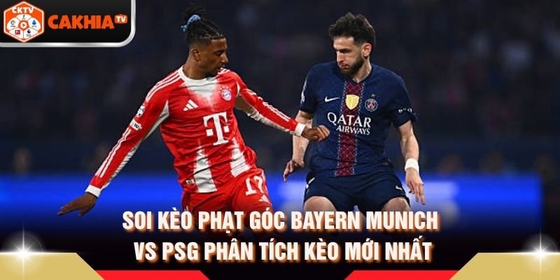 Soi Kèo Phạt Góc Bayern Munich Vs PSG Phân Tích Kèo Mới Nhất