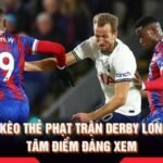 Soi Kèo Thẻ Phạt Trận Derby London - Tâm Điểm Đáng Xem
