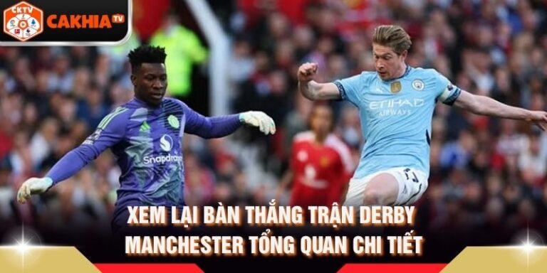 Xem Lại Bàn Thắng Trận Derby Manchester Tổng Quan Chi Tiết